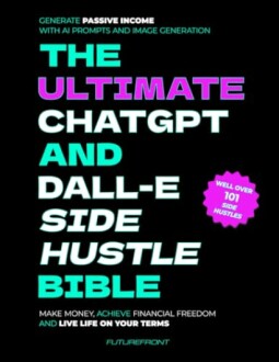 Book cover: The Ultimate ChatGPT and DALL-E Side Hustle Bible